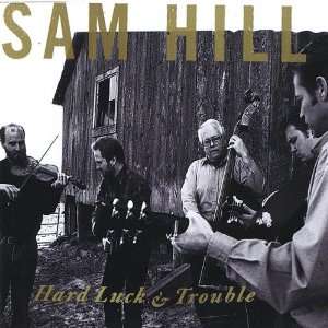  Hard Luck & Trouble Sam Hill Music