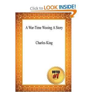   Time Wooing A Story   Charles King (9781449903817) charles king