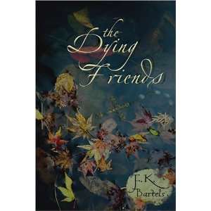  The Dying Friends (9781424129409) F.K. Bartels Books