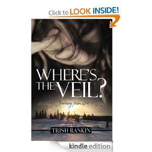 Wheres the Veil? A Widows Journey from Grief to Joy Trish Rankin 