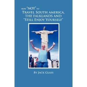  How Not to Travel South America, The Falklands and 
