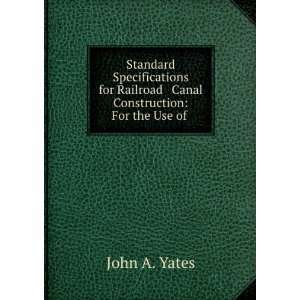   Railroad & Canal Construction For the Use of . John A. Yates Books