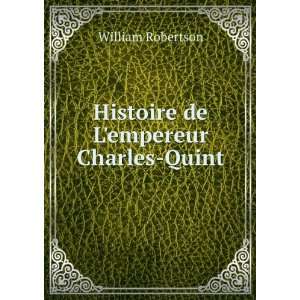    Histoire de Lempereur Charles Quint William Robertson Books