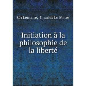   la philosophie de la libertÃ© (9785873843060) Charles Le Maire Ch