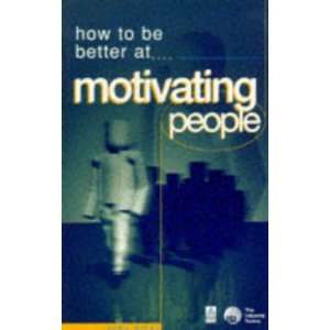  How to Be Better at Motivating People (How to Be a Better 