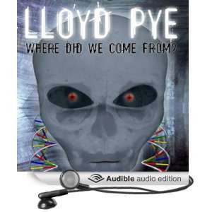 Lloyd Pye Where Did We Come From? (Audible Audio Edition) Lloyd Pye 