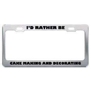 Rather Be Cake Making And Decorating Metal License Plate Frame Tag 