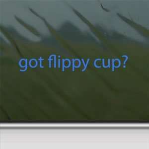  Got Flippy Cup? Blue Decal Beer Pong College Alcohol Blue 