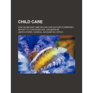 Child care how do military and civilian center costs 