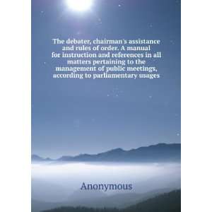  The debater, chairmans assistance and rules of order. A 
