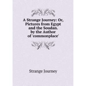  A Strange Journey Or, Pictures from Egypt and the Soudan 