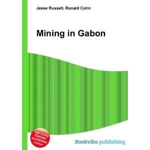  Mining in Gabon Ronald Cohn Jesse Russell Books