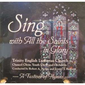    Sing with All the Saints in Glory A Festival of Hymns Music