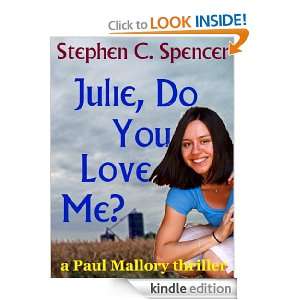 Julie, Do You Love Me? (a Paul Mallory thriller) Stephen C. Spencer 