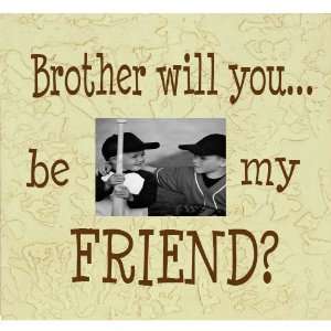    Brother will you? 4 x 6 Tabletop Picture Frame 