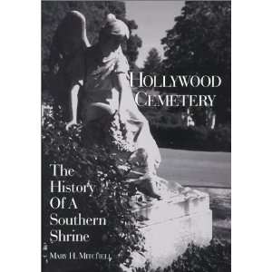  Hollywood Cemetery The History of a Southern Shrine 