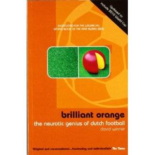 Brillant Orange The Neurotic Genius of Dutch Football by David Winner 