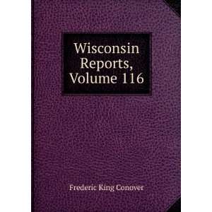  Wisconsin Reports, Volume 116 Frederic King Conover 