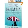 Rules, Britannia An Insiders Guide to Life in the United Kingdom by 
