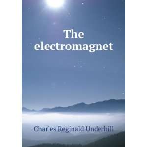  The electromagnet Charles Reginald Underhill Books