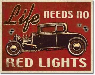 Life Needs No Red Lights Hot Rod Car Tin Sign TG299  