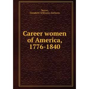   women of America, 1776 1840 Elizabeth Williams Anthony Dexter Books