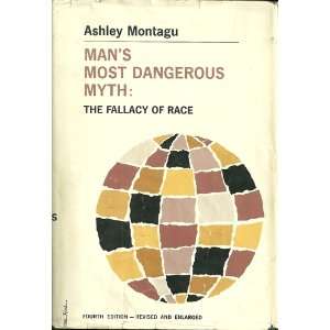   Mans Most Dangerous Myth The Fallacy of Race Ashley Montagu Books