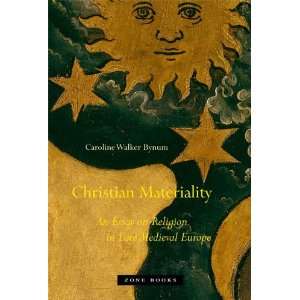 Caroline Walker BynumsChristian Materiality An Essay on Religion in 