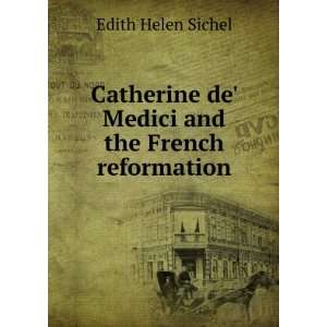  Catherine de Medici and the French reformation Edith 