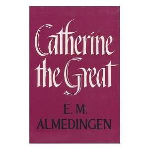  Catherine the Great, a Portrait E. M ALMEDINGEN Books
