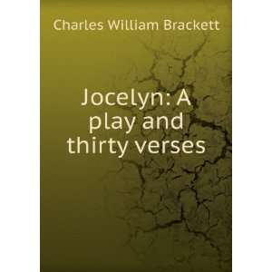    Jocelyn A play and thirty verses Charles William Brackett Books