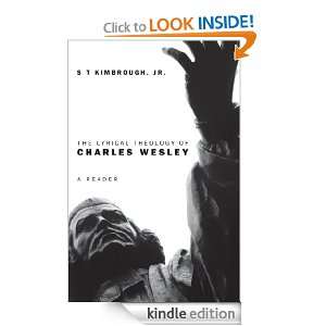 The Lyrical Theology of Charles Wesley A Reader S T Kimbrough Jr 