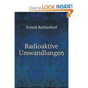 Radioaktive Umwandlungen Ernest Rutherford Books