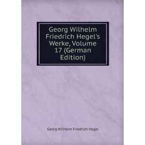  Georg Wilhelm Friedrich Hegels Werke, Volume 17 (German 