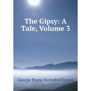  The Gipsy A Tale, Volume 3 George Payne Rainsford James Books