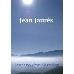  Jean JaurÃ©s Josephson. [from old catalog] Books