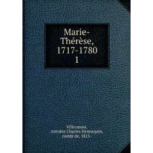 Marie ThÃ©rÃ¨se, 1717 1780. 1 Antoine Charles Hennequin, comte de 
