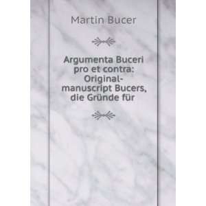    manuscript Bucers, die GrÃ¼nde fÃ¼r . Martin Bucer Books