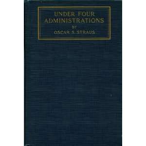  Under Four Administrations Oscar S. Straus Books