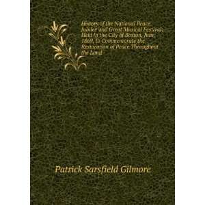   of Peace Throughout the Land Patrick Sarsfield Gilmore Books