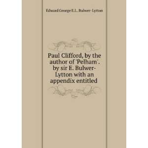 com Paul Clifford, by the author of Pelham. by sir E. Bulwer Lytton 