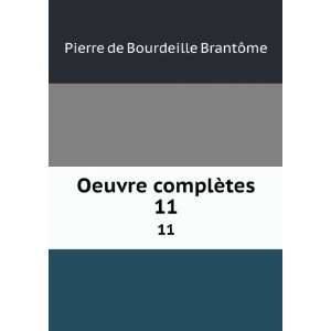  Oeuvre complÃ¨tes. 11 Pierre de Bourdeille BrantÃ´me Books