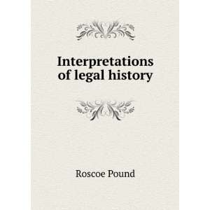  Interpretations of legal history. Roscoe Pound Books