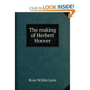  The making of Herbert Hoover Rose Wilder Lane Books