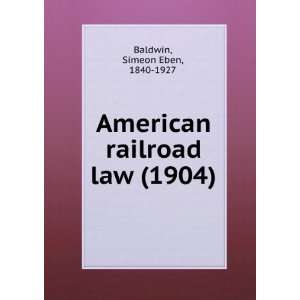    American railroad law (9781275223189) Simeon E. Baldwin Books