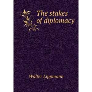  The stakes of diplomacy Walter Lippmann Books