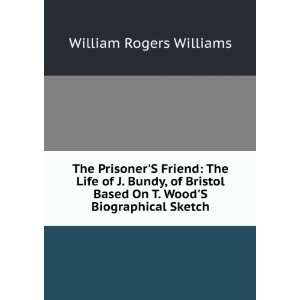   Bundy, of Bristol Based On T. WoodS Biographical Sketch. William
