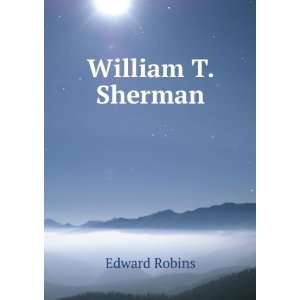  William T. Sherman Edward Robins Books