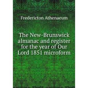   for the year of Our Lord 1851 microform Fredericton Athenaeum Books
