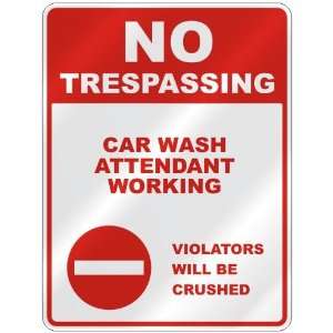  NO TRESPASSING  CAR WASH ATTENDANT WORKING VIOLATORS WILL 